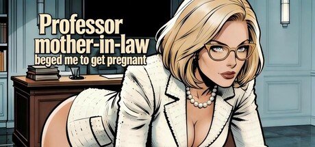 Professor mother-in-law begged me to get pregnant Free Download [v1.0]