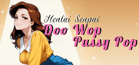 Hentai Senpai: Doo Wop Pussy Pop Free Download [v1.0]
