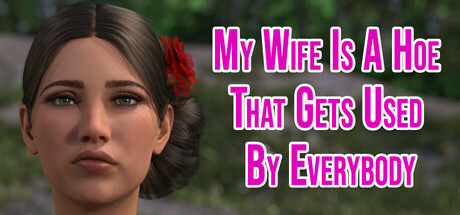 My Wife Is A Hoe That Gets Used By Everybody Free Download [Final]