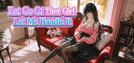 Let Go Of That Girl Let Me Handle It Free Download [v1.0]